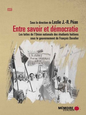 cover image of Entre savoir et démocratie. Les luttes de l'Union nationale des Étudiants haïtiens  sous le gouvernement de François Duvalier
